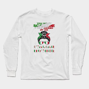 you-don't-scare-me-i-was-raised-by-an-italian-mother Long Sleeve T-Shirt